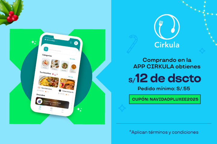 COMPRANDO EN LA APP CIRKULA TIENES S/.12 DE DSCTO. PEDIDO MÍNIMO: S/.55 CUPÓN: NAVIDADPLUXEE2025